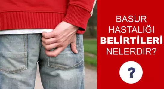 basur hastalığı belirtileri nelerdir