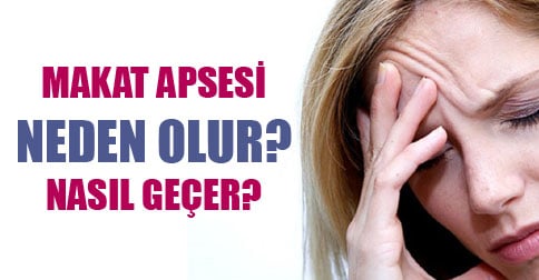 makat apsesi nasıl geçer